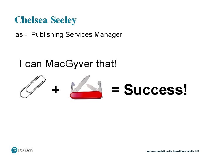 Chelsea Seeley as - Publishing Services Manager I can Mac. Gyver that! + =