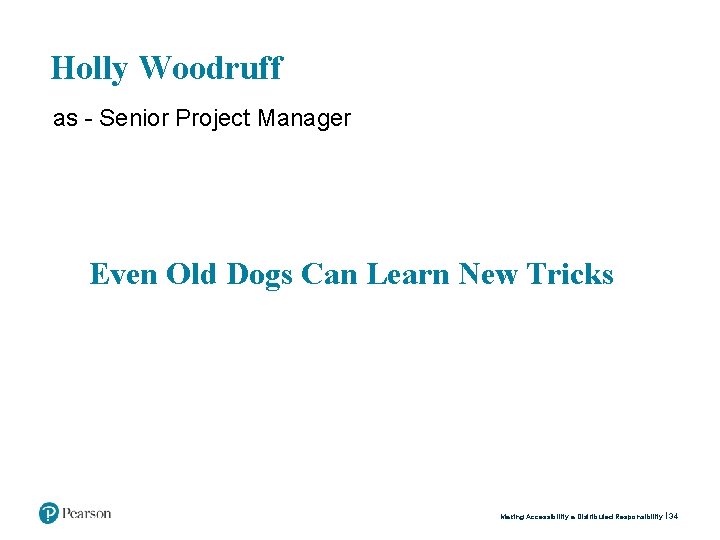 Holly Woodruff as - Senior Project Manager Even Old Dogs Can Learn New Tricks