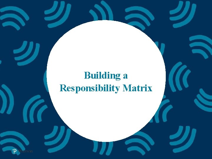 Building a Responsibility Matrix 