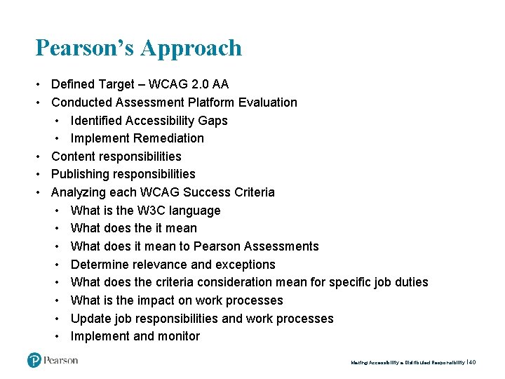Pearson’s Approach • Defined Target – WCAG 2. 0 AA • Conducted Assessment Platform
