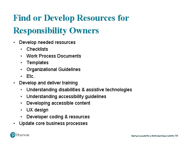 Find or Develop Resources for Responsibility Owners • Develop needed resources • Checklists •