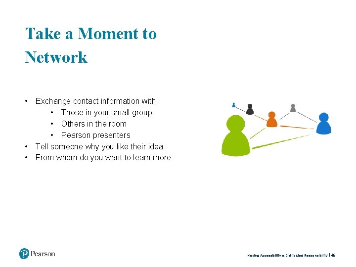 Take a Moment to Network • • • Exchange contact information with • Those