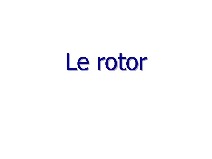 Le rotor 