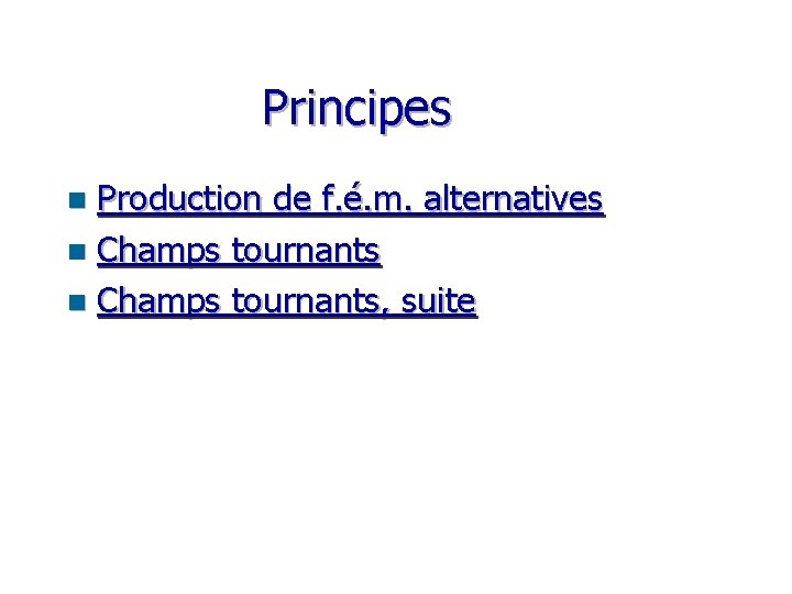 Principes Production de f. é. m. alternatives n Champs tournants, suite n 
