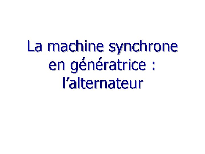 La machine synchrone en génératrice : l’alternateur 