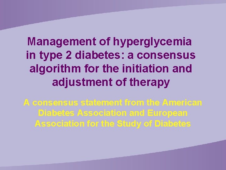 Management of hyperglycemia in type 2 diabetes: a consensus algorithm for the initiation and