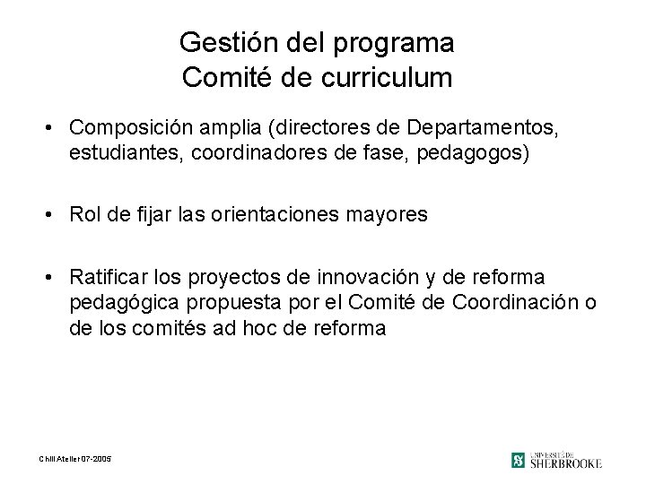 Gestión del programa Comité de curriculum • Composición amplia (directores de Departamentos, estudiantes, coordinadores