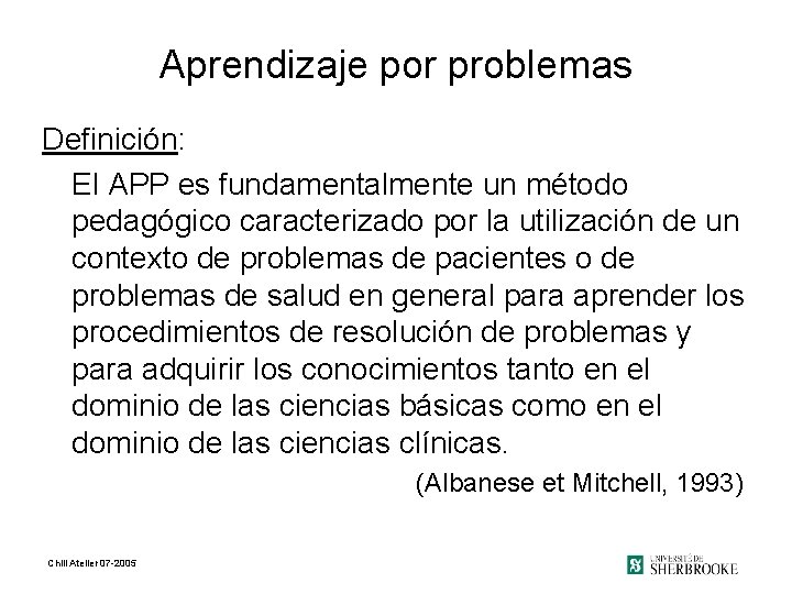 Aprendizaje por problemas Definición: El APP es fundamentalmente un método pedagógico caracterizado por la