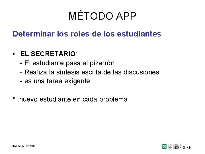 MÉTODO APP Determinar los roles de los estudiantes • EL SECRETARIO: - El estudiante