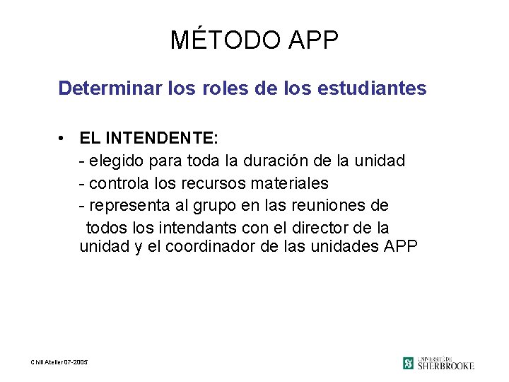 MÉTODO APP Determinar los roles de los estudiantes • EL INTENDENTE: - elegido para