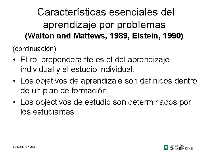 Características esenciales del aprendizaje por problemas (Walton and Mattews, 1989, Elstein, 1990) (continuación) •