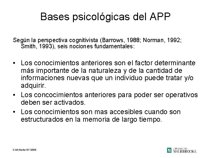 Bases psicológicas del APP Según la perspectiva cognitivista (Barrows, 1988; Norman, 1992; Smith, 1993),