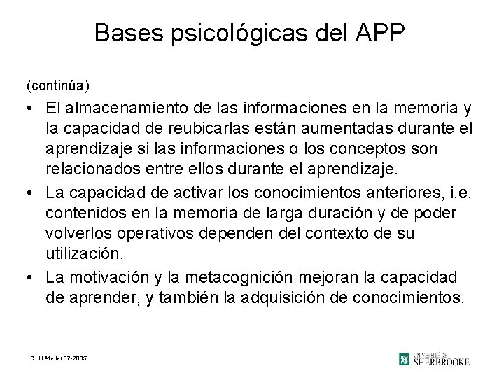 Bases psicológicas del APP (continúa) • El almacenamiento de las informaciones en la memoria