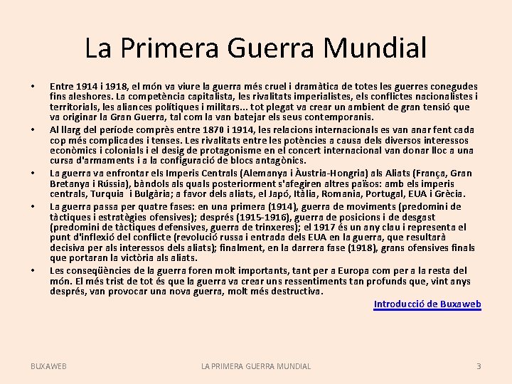 La Primera Guerra Mundial • • • Entre 1914 i 1918, el món va