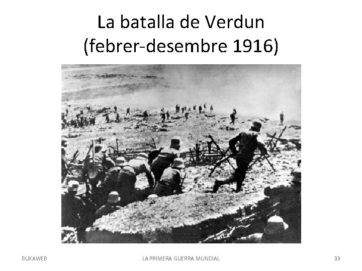 La batalla de Verdun (febrer-desembre 1916) BUXAWEB LA PRIMERA GUERRA MUNDIAL 33 