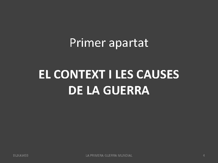 Primer apartat EL CONTEXT I LES CAUSES DE LA GUERRA BUXAWEB LA PRIMERA GUERRA