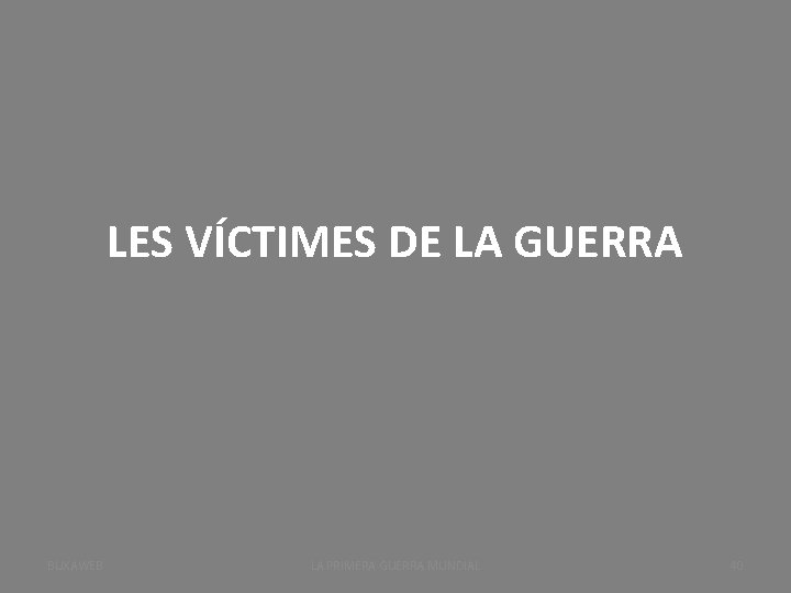 LES VÍCTIMES DE LA GUERRA BUXAWEB LA PRIMERA GUERRA MUNDIAL 40 