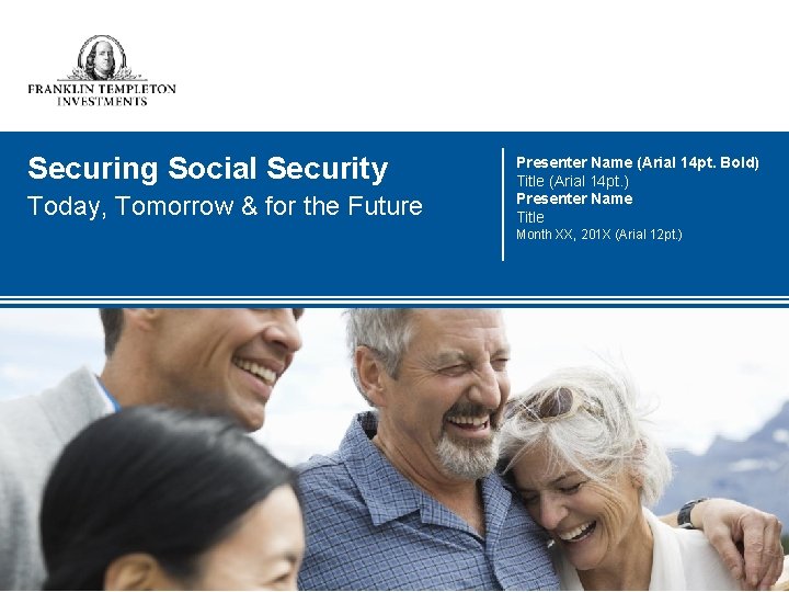 Securing Social Security Today, Tomorrow & for the Future Presenter Name (Arial 14 pt.