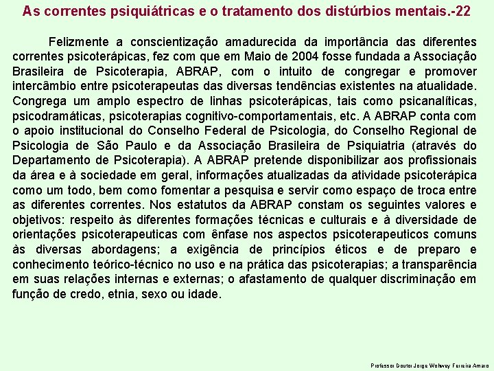 As correntes psiquiátricas e o tratamento dos distúrbios mentais. -22 Felizmente a conscientização amadurecida