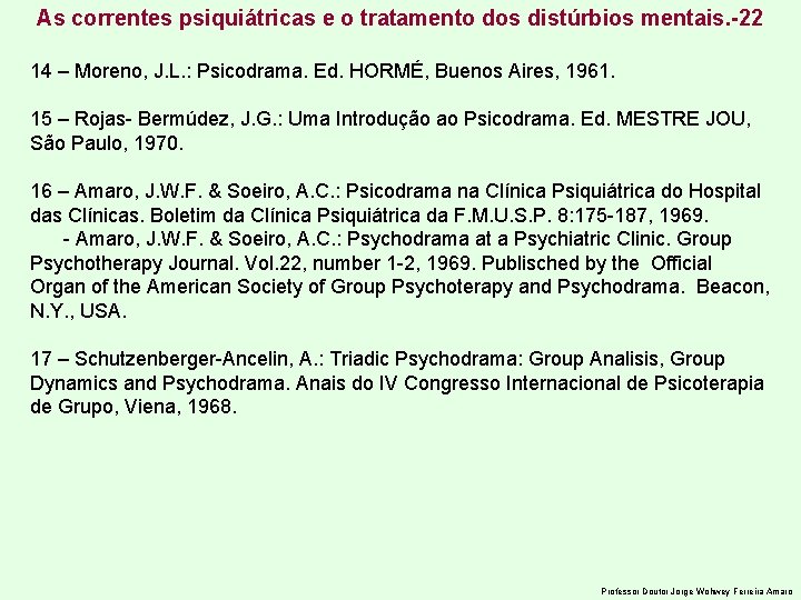 As correntes psiquiátricas e o tratamento dos distúrbios mentais. -22 14 – Moreno, J.
