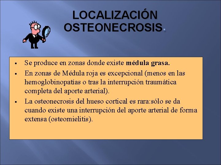 LOCALIZACIÓN OSTEONECROSIS. § § § Se produce en zonas donde existe médula grasa. En