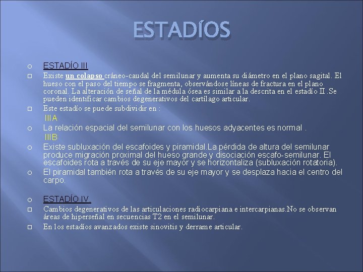 ESTADÍOS ESTADÍO III Existe un colapso cráneo-caudal del semilunar y aumenta su diámetro en