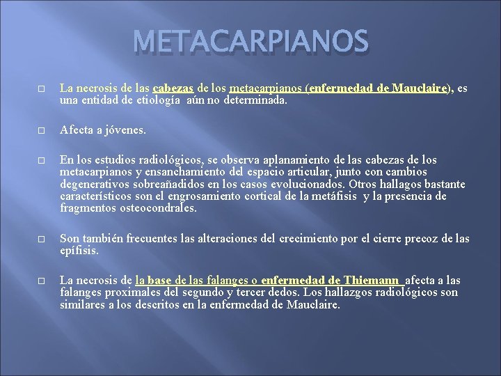 METACARPIANOS La necrosis de las cabezas de los metacarpianos (enfermedad de Mauclaire), es una