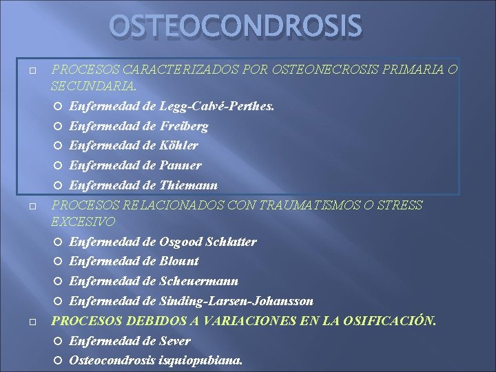 OSTEOCONDROSIS PROCESOS CARACTERIZADOS POR OSTEONECROSIS PRIMARIA O SECUNDARIA. Enfermedad de Legg-Calvé-Perthes. Enfermedad de Freiberg