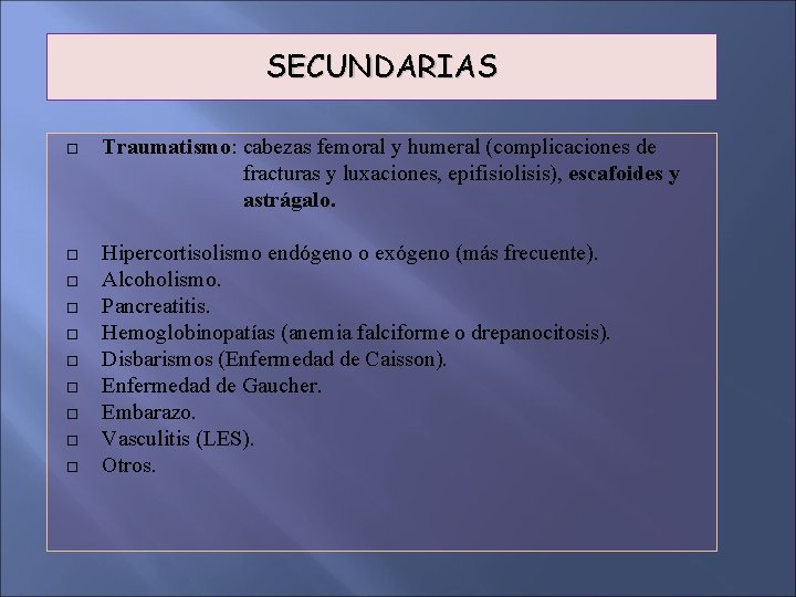 SECUNDARIAS Traumatismo: cabezas femoral y humeral (complicaciones de fracturas y luxaciones, epifisiolisis), escafoides y