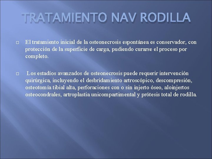 TRATAMIENTO NAV RODILLA El tratamiento inicial de la osteonecrosis espontánea es conservador, con protección