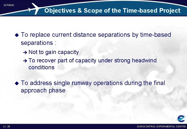 12/7/2020 Objectives & Scope of the Time-based Project u To replace current distance separations