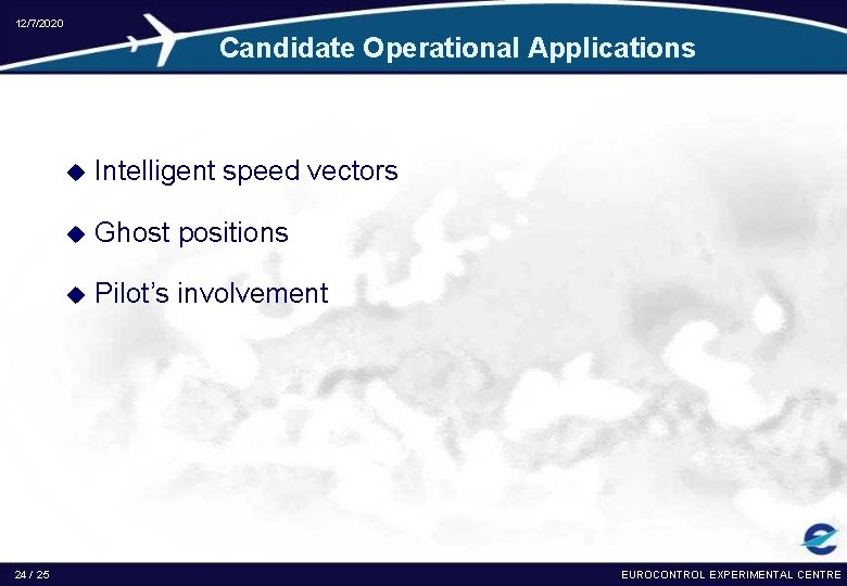 12/7/2020 Candidate Operational Applications 24 / 25 u Intelligent speed vectors u Ghost positions