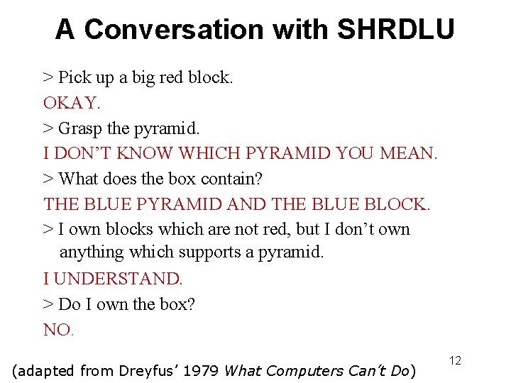 A Conversation with SHRDLU > Pick up a big red block. OKAY. > Grasp