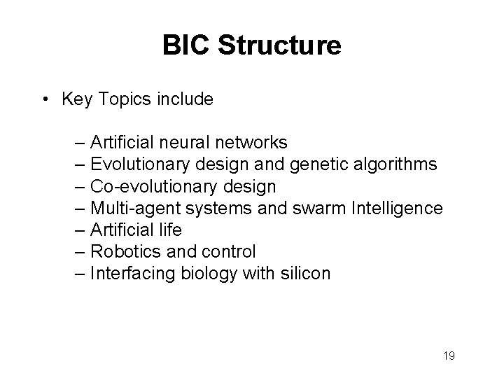 BIC Structure • Key Topics include – Artificial neural networks – Evolutionary design and