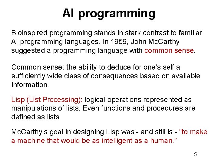 AI programming Bioinspired programming stands in stark contrast to familiar AI programming languages. In