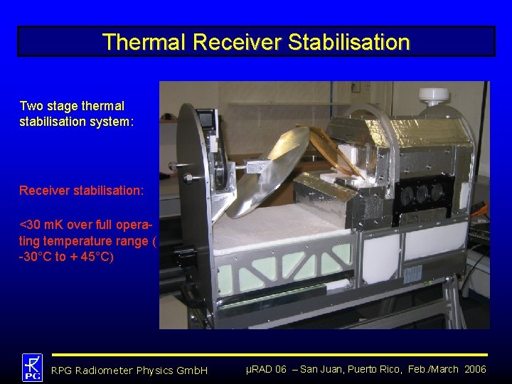 Thermal Receiver Stabilisation Two stage thermal stabilisation system: Receiver stabilisation: <30 m. K over