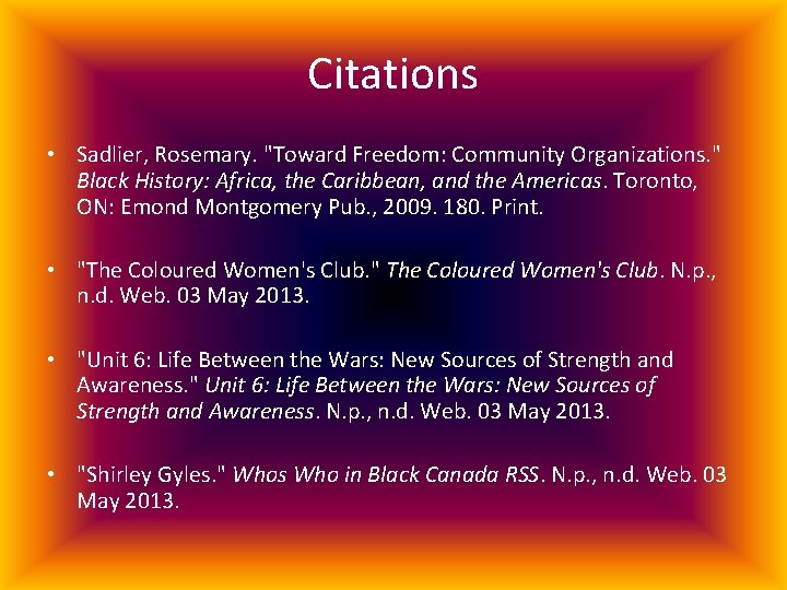Citations • Sadlier, Rosemary. "Toward Freedom: Community Organizations. " Black History: Africa, the Caribbean,