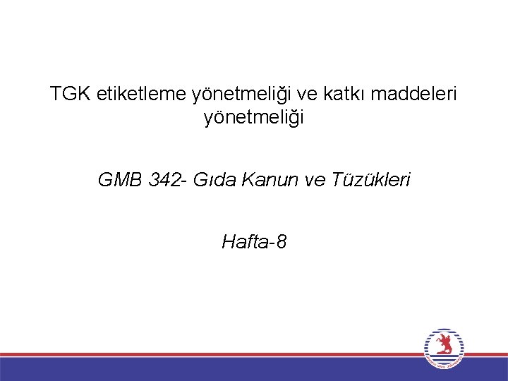 TGK etiketleme yönetmeliği ve katkı maddeleri yönetmeliği GMB 342 - Gıda Kanun ve Tüzükleri