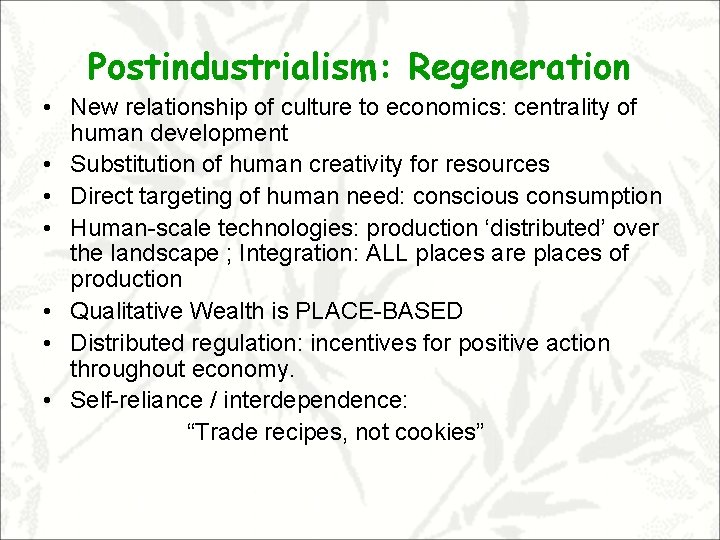 Postindustrialism: Regeneration • New relationship of culture to economics: centrality of human development •