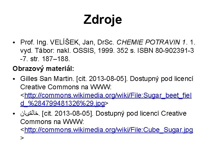 Zdroje Prof. Ing. VELÍŠEK, Jan, Dr. Sc. CHEMIE POTRAVIN 1. 1. vyd. Tábor: nakl.