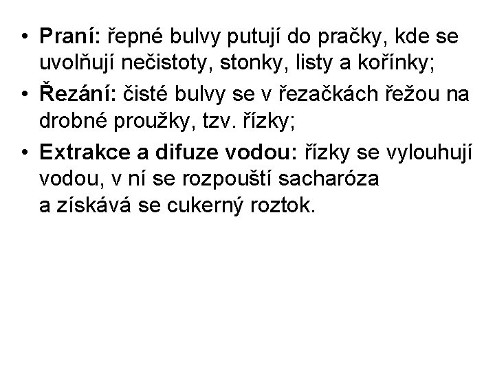  • Praní: řepné bulvy putují do pračky, kde se uvolňují nečistoty, stonky, listy