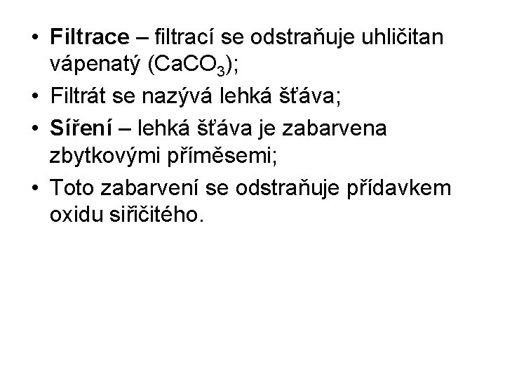  • Filtrace – filtrací se odstraňuje uhličitan vápenatý (Ca. CO 3); • Filtrát