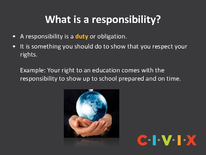 What is a responsibility? • A responsibility is a duty or obligation. • It