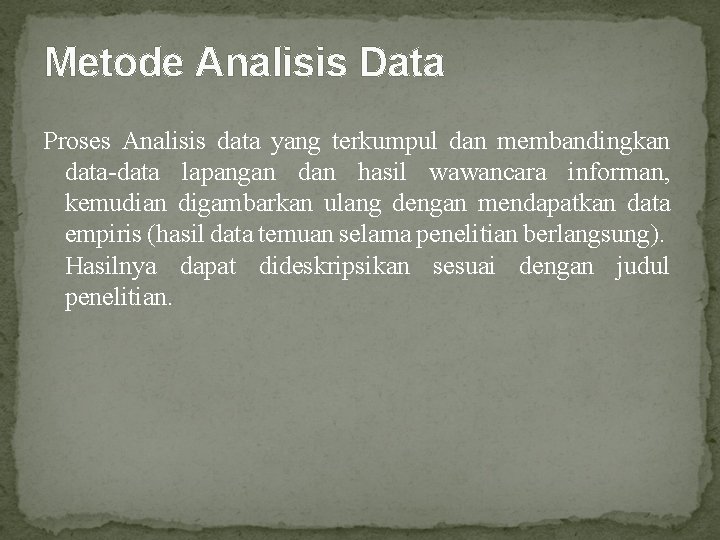 Metode Analisis Data Proses Analisis data yang terkumpul dan membandingkan data-data lapangan dan hasil