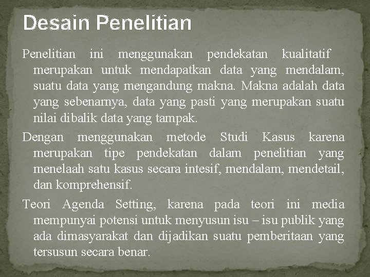 Desain Penelitian ini menggunakan pendekatan kualitatif merupakan untuk mendapatkan data yang mendalam, suatu data