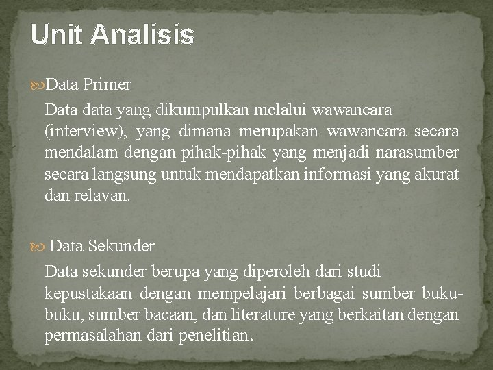 Unit Analisis Data Primer Data data yang dikumpulkan melalui wawancara (interview), yang dimana merupakan