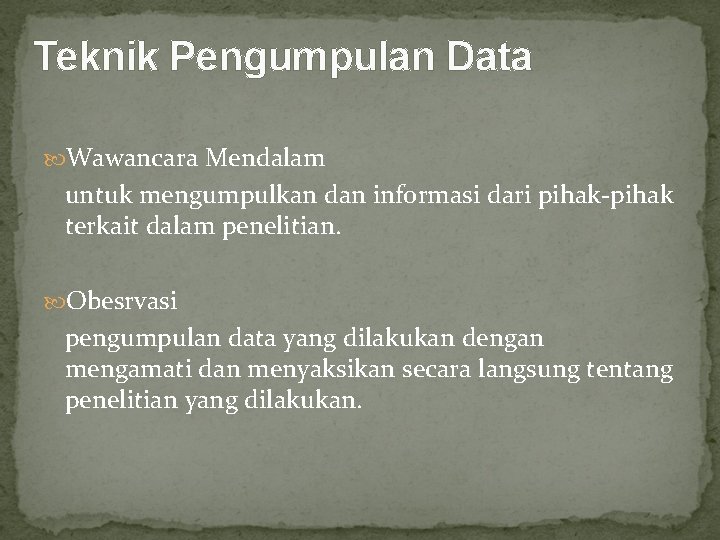 Teknik Pengumpulan Data Wawancara Mendalam untuk mengumpulkan dan informasi dari pihak-pihak terkait dalam penelitian.