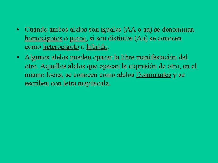  • Cuando ambos alelos son iguales (AA o aa) se denominan homocigotos o
