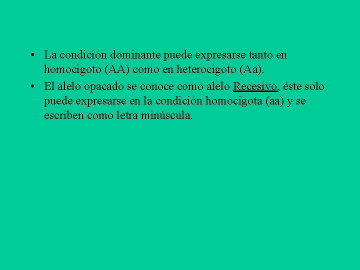  • La condición dominante puede expresarse tanto en homocigoto (AA) como en heterocigoto