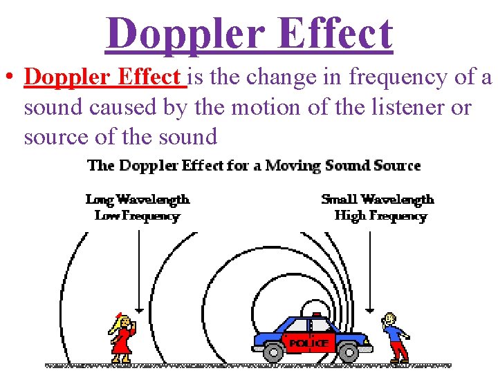 Doppler Effect • Doppler Effect is the change in frequency of a sound caused